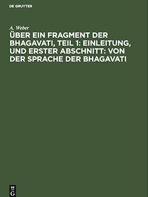 Über ein Fragment der Bhagavati, Teil 1: Einleitung, und Erster Abschnitt: von der Sprache der Bhagavati