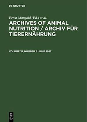 Archives of Animal Nutrition / Archiv für Tierernährung, Volume 37, Number 6, June 1987