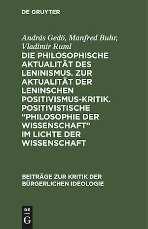 Die philosophische Aktualität des Leninismus. Zur Aktualität der Leninschen Positivismus-Kritik. Positivistische "Philosophie der Wissenschaft" im Lichte der Wissenschaft