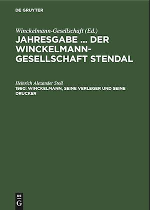 Jahresgabe ... der Winckelmann-Gesellschaft Stendal, 1960, Winckelmann, seine Verleger und seine Drucker