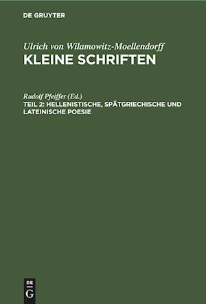 Kleine Schriften, Teil 2, Hellenistische, spätgriechische und lateinische Poesie