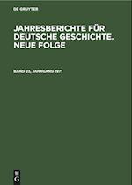 Jahresberichte für deutsche Geschichte. Neue Folge, Band 23, Jahrgang 1971, Jahresberichte für deutsche Geschichte. Neue Folge Band 23, Jahrgang 1971