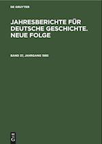 Jahresberichte für deutsche Geschichte. Neue Folge, Band 37, Jahrgang 1985, Jahresberichte für deutsche Geschichte. Neue Folge Band 37, Jahrgang 1985