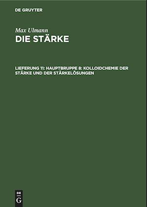 Die Stärke, Lieferung 11, Hauptbruppe 8: Kolloidchemie der Stärke und der Stärkelösungen