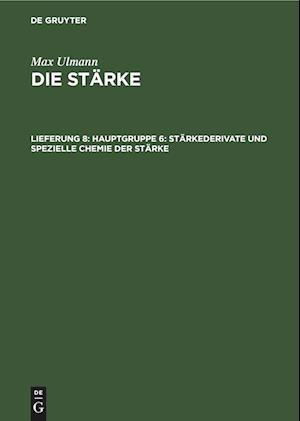 Die Stärke, Lieferung 8, Hauptgruppe 6: Stärkederivate und spezielle Chemie der Stärke