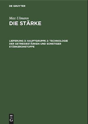 Die Stärke, Lieferung 3, Hauptgruppe 2: Technologie der Getreidestärken und sonstiger Stärkerohstoffe