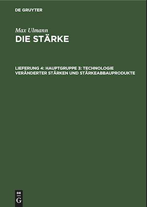 Die Stärke, Lieferung 4, Hauptgruppe 3: Technologie veränderter Stärken und Stärkeabbauprodukte