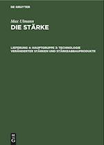 Die Stärke, Lieferung 4, Hauptgruppe 3: Technologie veränderter Stärken und Stärkeabbauprodukte