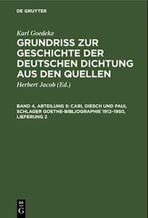 Grundriss zur Geschichte der deutschen Dichtung aus den Quellen, Band 4, Abteilung 5, Carl Diesch und Paul Schlager Goethe-Bibliographie 1912-1950, Lieferung 2