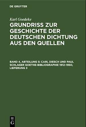 Grundriss zur Geschichte der deutschen Dichtung aus den Quellen, Band 4, Abteilung 5, Carl Diesch und Paul Schlager Goethe-Bibliographie 1912-1950, Lieferung 3