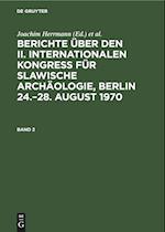 Berichte über den II. Internationalen Kongreß für Slawische Archäologie, Berlin 24.¿28. August 1970. Band 2