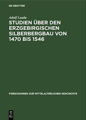 Studien über den Erzgebirgischen Silberbergbau von 1470 bis 1546