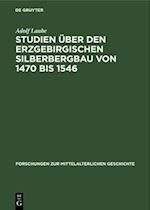 Studien über den Erzgebirgischen Silberbergbau von 1470 bis 1546