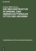 Die Reichsstruktur im Spiegel der Herrschaftspraxis Ottos des Grossen