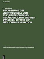 Bearbeitung des Lichtwechsels von 75 kurzperiodischen veränderlichen Sternen zwischen 25° und 90° südlicher Deklination