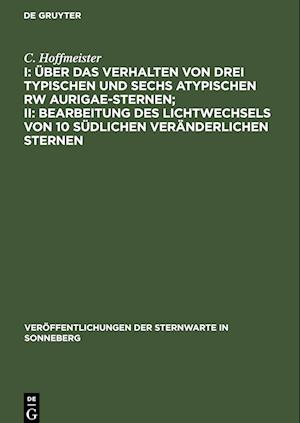 I: Über das Verhalten von drei typischen und sechs atypischen RW Aurigae-Sternen; II: Bearbeitung des Lichtwechsels von 10 südlichen veränderlichen Sternen