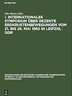 I. Internationales Symposium über rezente Erdkrustenbewegungen vom 21. bis 26. Mai 1962 in Leipzig, DDR