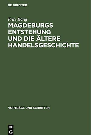 Magdeburgs Entstehung und die ältere Handelsgeschichte