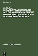 Die Arbeitswerttheorie als die wissenschaftliche Grundlage der Marxschen politischen Ökonomie