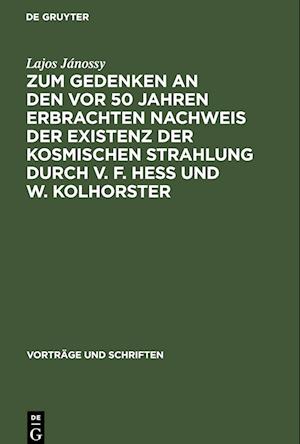 Zum Gedenken an den vor 50 Jahren Erbrachten Nachweis der Existenz der Kosmischen Strahlung durch V. F. Hess und W. Kolhorster