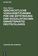 Geschichtliche Voraussetzungen für die Entstehung der sozialistischen Einheitspartei Deutschlands