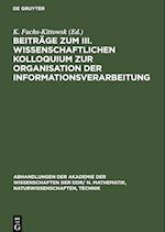 Beiträge zum III. Wissenschaftlichen Kolloquium zur Organisation der Informationsverarbeitung