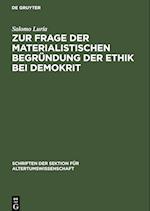 Zur Frage der materialistischen Begründung der Ethik bei Demokrit