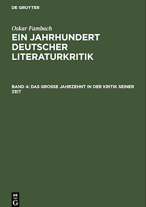 Ein Jahrhundert Deutscher Literaturkritik, Band 4, Das grosse Jahrzehnt in der Kritik seiner Zeit