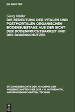 Die Bedeutung der vitalen und postmortalen organischen Bodensubstanz aus der Sicht der Bodenfruchtbarkeit und des Bodenschutzes