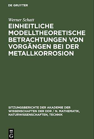 Einheitliche modelltheoretische Betrachtungen von Vorgängen bei der Metallkorrosion