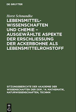 Lebensmittelwissenschaften und Chemie - ausgewählte Aspekte der Erschließung der Ackerbohne als Lebensmittelrohstoff