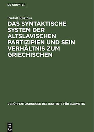 Das syntaktische System der altslavischen Partizipien und sein Verhältnis zum Griechischen