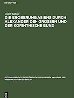 Die Eroberung Asiens durch Alexander den Grossen und der korinthische Bund