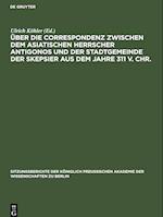 Über die Correspondenz zwischen dem asiatischen Herrscher Antigonos und der Stadtgemeinde der Skepsier aus dem Jahre 311 v. Chr.