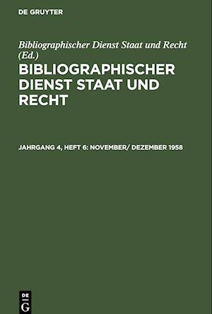 Bibliographischer Dienst Staat und Recht, Jahrgang 4, Heft 6, November/ Dezember 1958