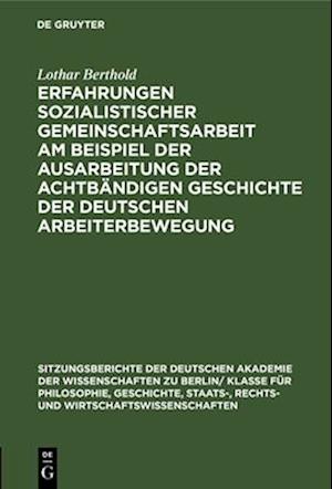 Erfahrungen sozialistischer Gemeinschaftsarbeit am Beispiel der Ausarbeitung der achtbändigen Geschichte der deutschen Arbeiterbewegung