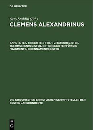 Clemens Alexandrinus, Band 4, Teil 1, Register, Teil 1: Zitatenregister, Testimonienregister, Initienregister für die Fragmente, Eigennamenregister