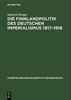 Die Finnlandpolitik des deutschen Imperialismus 1917-1918