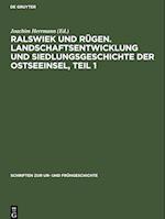 Ralswiek und Rügen. Landschaftsentwicklung und Siedlungsgeschichte der Ostseeinsel, Teil 1