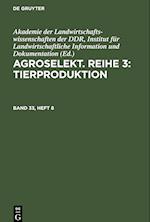 Agroselekt. Reihe 3: Tierproduktion, Band 33, Heft 8, Agroselekt. Reihe 3: Tierproduktion Band 33, Heft 8