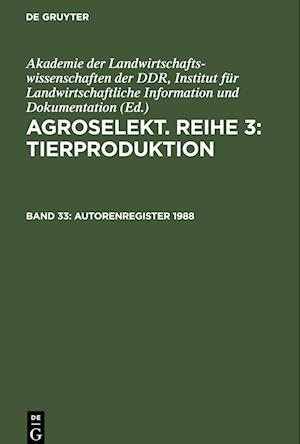 Agroselekt. Reihe 3: Tierproduktion, Band 33, Autorenregister 1988