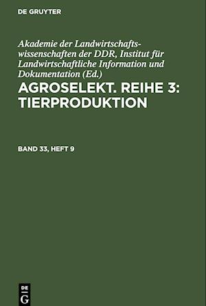 Agroselekt. Reihe 3: Tierproduktion, Band 33, Heft 9, Agroselekt. Reihe 3: Tierproduktion Band 33, Heft 9