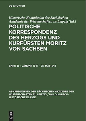 Politische Korrespondenz des Herzogs und Kurfürsten Moritz von Sachsen, Band 3, 1. Januar 1547 - 25. Mai 1548