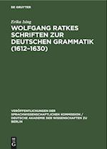 Wolfgang Ratkes Schriften zur Deutschen Grammatik (1612-1630)