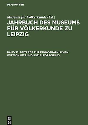 Jahrbuch des Museums für Völkerkunde zu Leipzig, Band 32, Beiträge zur ethnographischen Wirtschafts und Sozialforschung