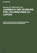 Jahrbuch des Museums für Völkerkunde zu Leipzig, Band 32, Beiträge zur ethnographischen Wirtschafts und Sozialforschung