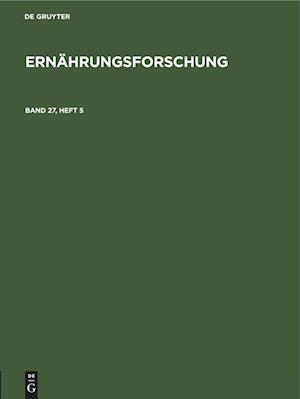 Ernährungsforschung, Band 27,  Heft 5, Ernährungsforschung Band 27, Heft 5