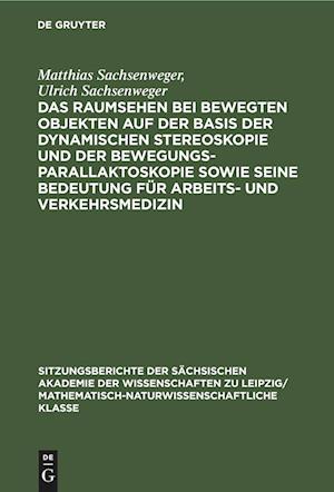 Das Raumsehen bei bewegten Objekten auf der Basis der dynamischen Stereoskopie und der Bewegungsparallaktoskopie sowie seine Bedeutung für Arbeits- und Verkehrsmedizin