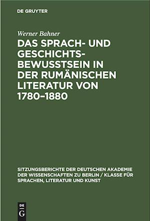 Das Sprach- und Geschichtsbewusstsein in der rumänischen Literatur von 1780¿1880