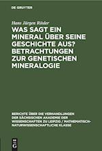 Was sagt ein Mineral über seine Geschichte aus? Betrachtungen zur genetischen Mineralogie